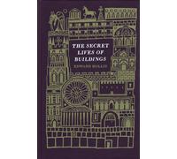 The Secret Lives of Buildings: From the Parthenon to the Vegas Strip in Thirteen Stories: Written by Edward Hollis, 2009 Edition, Publisher: Portobello Books Ltd [Hardcover]