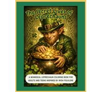 The Secret Lives of Leprechauns: A Whimsical Leprechaun Coloring Book for Adults and Teens - Inspired by Irish Folklore