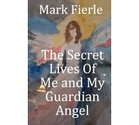 The Secret Lives Of Me and My Guardian Angel