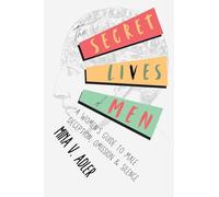 The Secret Lives of Men: A Women's Guide to Male Deception, Omission & Silence