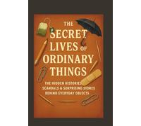 The Secret Lives of Ordinary Things