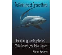 The Secret Lives of Thresher Sharks: Exploring the Mysteries of the Ocean's Long-Tailed Hunters: Marine Predators/Open Ocean ... Ecosystem/STEM Learning/Citizen Science