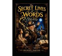 The Secret Lives of Words: Why Is "Write" Spelled Wrong?