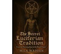 The Secret Luciferian Tradition: From the Morning Star to the Black Flame