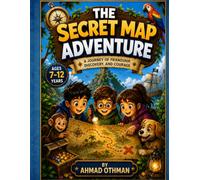 the secret map adventure: The Secret Map Adventure A Magical Journey of Friendship, Courage & Discovery Author: Ahmad Othman Recommended Age: 7-12 Years