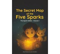 The Secret Map of the Five Sparks: A Cozy Bedtime Adventure About Calm, Confidence, and the Gentle Strengths Growing Inside Every Child (The Spark Within)