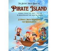 The Secret Math Book of Pirate Island and How Pirates Get to Do Kindergarten Math Now!: A Pirate Math Workbook for Kindergarten