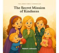 The Secret Mission of Kindness (The Jones Family Chronicles)