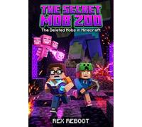 The Secret Mob Zoo: The Deleted Mobs in Minecraft - An Unofficial Survival Story for Kids and Tweens