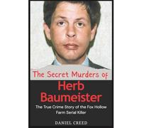 The Secret Murders of Herb Baumeister: The True Crime Story of the Fox Hollow Farm Serial Killer (True Crime Serial Killer Files)