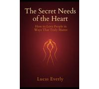 The Secret Nees of the Heart: How to Love People in Ways That Truly Matter