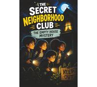 The Secret Neighborhood Club: The Empty House Mystery: A Spooky Adventure for Kids: 2