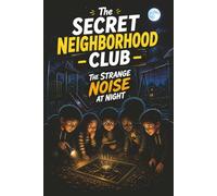 The Secret Neighborhood Club: The Strange Noise at Night: A Nighttime Mystery for Kids: 3