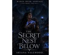 The Secret Nest Below: A Dark Dragon Romantasy of Hidden Nests, Forbidden Bonds, and Buried Dragon Magic (Wings Over Ashvale)