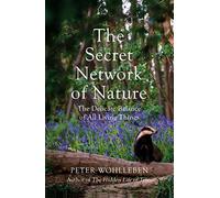The Secret Network of Nature: The Delicate Balance of All Living Things