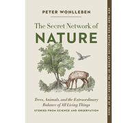 The Secret Network of Nature: Trees, Animals, and the Extraordinary Balance of All Living Things; Stories from Science and Observation: 3 (Mysteries of Nature, 3)