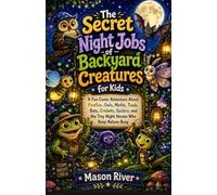 The Secret Night Jobs of Backyard Creatures for Kids: A Fun Comic Adventure About Fireflies, Owls, Moths, Toads, Bats, Crickets, Spiders, and the Tiny Night Heroes Who Keep Nature Busy