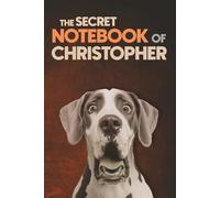 The Secret Notebook of Christopher: Dog-Themed 6x9 Ruled Journal (100 Lined Pages): A Fun Dog Lover’s Personalized Notebook with Dog-Themed Interior ... Classmates, and Fathers Named Christopher