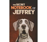 The Secret Notebook of Jeffrey: Dog-Themed 6x9 Ruled Journal (100 Lined Pages): A Fun Dog Lover’s Personalized Notebook with Dog-Themed Interior Pages ... Classmates, and Fathers Named Jeffrey