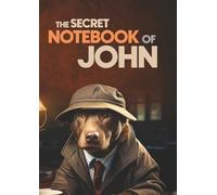 The Secret Notebook of John: Dog Themed Personalized Lined Journal (160 Pages, 8.27 x 11.69 Inches): A Fun Dog Lover’s Notebook - Perfect Gift for Friends, Brothers, Classmates, and Fathers Named John