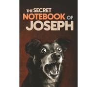 The Secret Notebook of Joseph: Dog-Themed 6x9 Inches Ruled Journal (100 Lined Pages): A Fun Dog Lover’s Personalized Notebook with Dog-Themed Interior ... Classmates, and Fathers Named Joseph