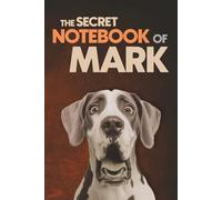 The Secret Notebook of Mark: Dog-Themed 6x9 Ruled Journal (100 Lined Pages): A Fun Dog Lover’s Personalized Notebook with Dog-Themed Interior Pages - ... Brothers, Classmates, and Fathers Named Mark