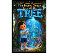 The Secret Ocean Beneath the Tree: A Magical Underwater Adventure About Friendship, Courage, and Wonder