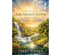 The Secret Of Abundant Living Revealed