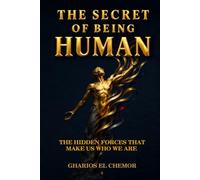 The Secret of Being Human: The Hidden Forces That Make Us Who We Are