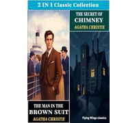 The Secret of Chimneys and The Man in the Brown Suit by Agatha Christie (TWO IN ONE BOOK): Double Mystery Collection - Classic Detective Omnibus Edition
