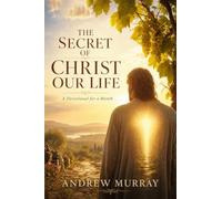 The Secret of Christ Our Life. Meditations for a Month (Modern English version): Andrew Murray on Victorious Christian Living Through The Spirit (Andrew Murray For Today)