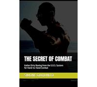 THE SECRET OF COMBAT: Italian Dirty Boxing from the S.O.S. System for Hand-to-Hand Combat