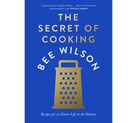 The Secret of Cooking: Recipes for an Easier Life in the Kitchen - Awarded Best General Cookbook 2024 by Guild of Food Writers
