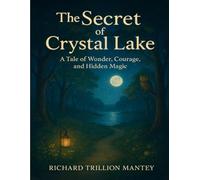 The Secret Of Crystal Lake: A Tale Of Wonder, Courage, And Hidden Magic