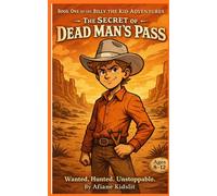 The Secret of Dead Man's Pass: Wanted. Hunted. Unstoppable . (The Adventures of Billy the Kid)