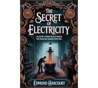 The Secret of Electricity: Five Retro-Futurist Tales of Devices That Could Have Changed Everything