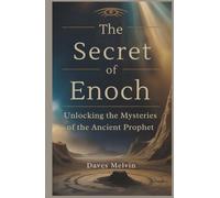 The Secret of Enoch: Unlocking the Mysteries of the Ancient Prophet