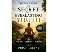 The Secret of Everlasting Youth: A Spiritual Journey into Energy, Vitality, and Awakening