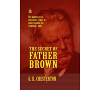The Secret of Father Brown: [Annotated] Unraveling Mysteries with the World’s Most Unlikely Detective