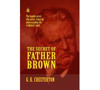 The Secret of Father Brown: [Annotated] Unraveling Mysteries with the World’s Most Unlikely Detective
