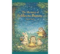 The Secret of Feliks the Bunny: A Beautifully Illustrated Children’s Book for Ages 4-7 with Bonus Coloring Pages