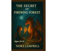 The Secret of Firewing Forest: A Magical Adventure for Brave Young Readers (Ages 10-12)!| 6x9 inches in size| 10 chapters long.
