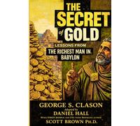 The Secret of Gold: Lessons From The Richest Man in Babylon: A Graphic Novel Adaptation