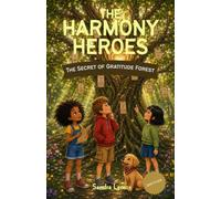 The Secret of Gratitude Forest (Gratitude): A Magical Mindset Adventure Story That Teaches Kids Ages 7-11 How to Notice the Good, Appreciate Everyday ... Shine (Harmony Heroes Adventures Book 7)