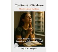 The Secret of Guidance: From Burdens to Blessings-Learning to Follow God’s Lead