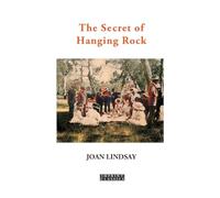 The Secret of Hanging Rock: With Commentaries by John Taylor and Yvonne Rousseau