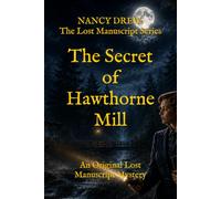The Secret of Hawthorne Mill: Every forgotten secret leaves a trail. (Nancy Drew: The Lost Manuscript Mysteries)