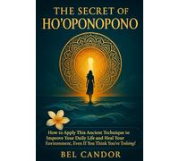THE SECRET OF HO'OPONOPONO: How to apply this ancient technique to improve your daily life and heal your environment, even if you think you've tried everything! (hooponopono and hawaiian spirituality)