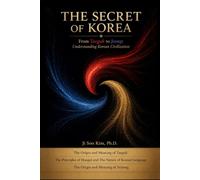 The Secret of Korea: From Taeguk to Jeong: Understanding Korean Civilization
