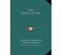 The Secret of Life by Georges Lakhovsky (2010-09-10)